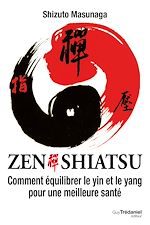 Télécharger le livre :  Zen Shiatsu - Comment équilibrer le yin et le yang pour une meilleure santé