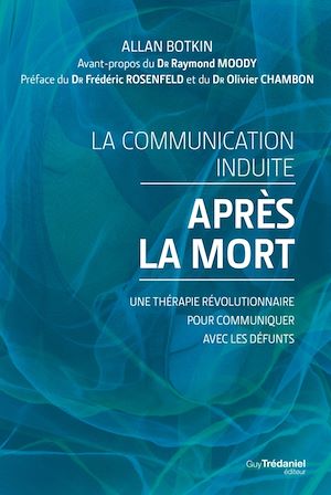 Téléchargez le livre :  La communication induite après la mort - Une thérapie révolutionnaire pour communiquer avec les défu