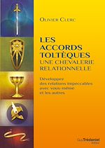 Télécharger le livre :  Les accords toltèques : une chevalerie relationnelle - Développez des relations impeccables avec vou