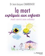 Télécharger le livre :  La mort expliquée aux enfants - mais aussi aux adultes