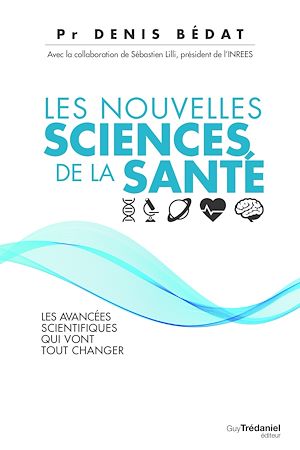 Téléchargez le livre :  Les nouvelles sciences de la santé - Les avancées scientifiques qui vont tout changer