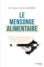 Télécharger le livre :  Le mensonge alimentaire - Comment l'industrie alimentaire conditionne notre intelligence et notre co
