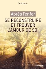 Télécharger le livre :  Après l'enfer, se reconstruire et retrouver l'amour de soi