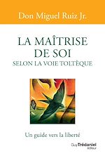 Télécharger le livre :  La maîtrise de soi selon la voie toltèque - Un guide vers la liberté