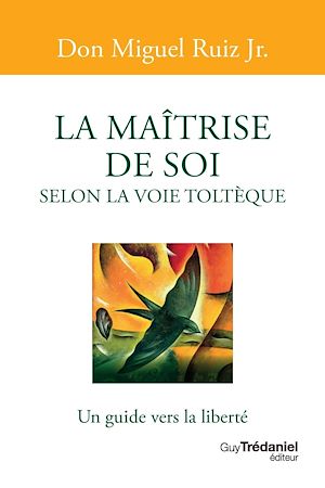 LA MAITRISE DE SOI SELON LA VOIE TOLTEQUE