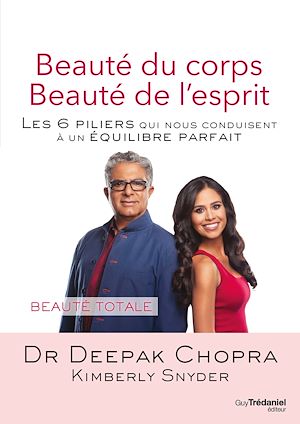 BEAUTE DU CORPS, BEAUTE DE L'ESPRIT - LES 6 PILIERS QUI NOUS CONDUISENT A UN EQUILIBRE PARFAIT