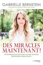 Télécharger le livre :  Des miracles, maintenant ! - 108 techniques pour jouir d'une vie moins stressante, épanouissante et