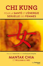Télécharger le livre :  Chi Kung pour la santé et l'énergie sexuelle des femmes - Manuel d'exercices et de techniques simple