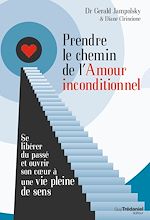 Télécharger le livre :  Prendre le chemin de l'amour inconditionnel