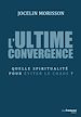 Télécharger le livre :  L'ultime convergence - Quelle spiritualité pour éviter le chaos ?