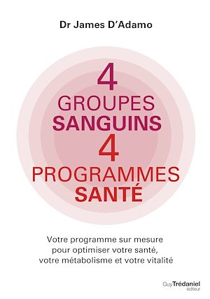 Téléchargez le livre :  4 groupes sanguins 4 programmes santé - Votre programme sur mesure pour optimiser votre santé, votre