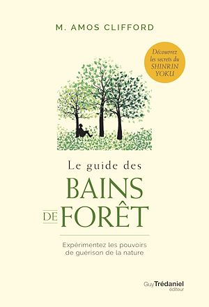 Téléchargez le livre :  Le guide des bains de forêt - Expérimentez les pouvoirs de guérison de la nature