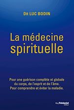Télécharger le livre :  La médecine spirituelle - Pour une guérison complète et globale du corps, de l'esprit et de l'âme.