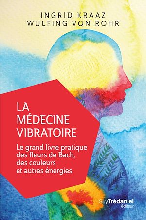 Téléchargez le livre :  La médecine vibratoire - Le grand livre pratique des fleurs de Bach, des couleurs et autres énergies