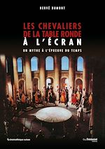 Télécharger le livre :  Les chevaliers de la table ronde à l'écran - Un mythe à l'épreuve du temps