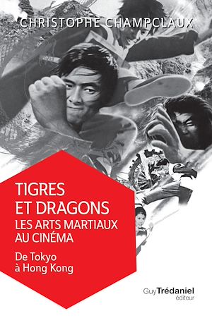 Téléchargez le livre :  Tigres et dragons les arts martiaux au cinéma - De Tokyo à Hong Kong
