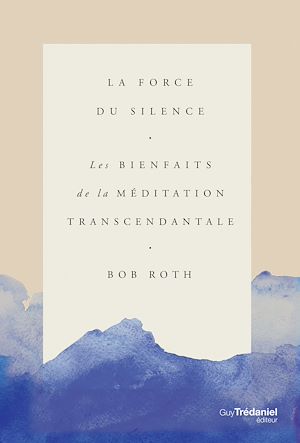 Téléchargez le livre :  La force du silence - Les bienfaits de la méditation transcendentale