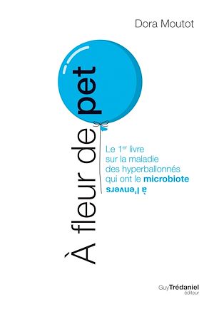 Téléchargez le livre :  À fleur de pet - Le 1er livre sur la maladie des hyperballonnés qui ont le microbiote à l'envers