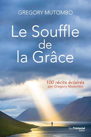 Téléchargez le livre :  Le souffle de la Grâce - 100 récits éclairés par Gregory Mutombo