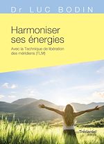 Télécharger le livre :  Harmoniser ses énergies - Avec la technique de libération des méridiens (TLM)