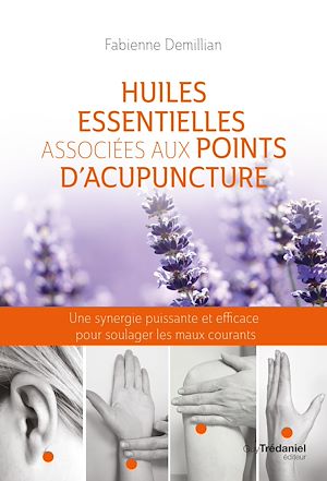 Téléchargez le livre :  Huiles essentielles associées aux points d'acupuncture - Une synergie puissante et efficace pour sou