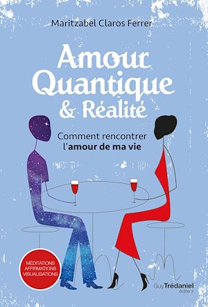Téléchargez le livre :  Comment rencontrer l'amour de ma vie - Amour quantique et réalité