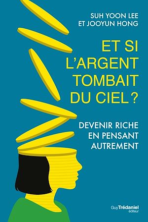 Téléchargez le livre :  Et si l'argent tombait du ciel ? - Devenir riche en pensant autrement