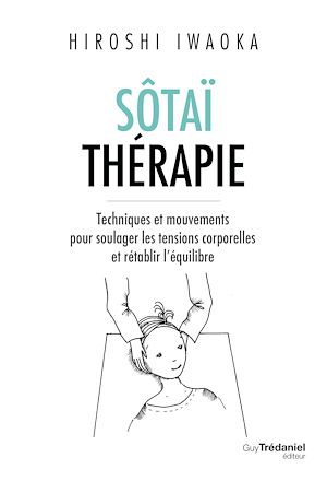 Téléchargez le livre :  Sôtaï thérapie - Techniques et mouvements pour soulager les tensions corporelles et rétablir l'équil