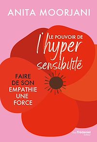 Téléchargez le livre :  Le pouvoir de l'hypersensibilité - Faire de son empathie une force