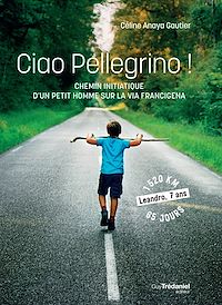 Téléchargez le livre :  Ciao Pellegrino ! - Chemin initiatique d'un petit homme sur la Via Francigena
