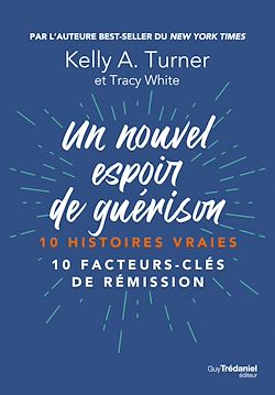 Télécharger le livre :  Un nouvel espoir de guérison - 10 histoires vraies - 10 facteurs-clés de rémission