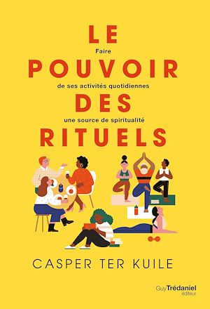 Téléchargez le livre :  Le pouvoir des rituels - Faire de ses activités quotidiennes une source de spiritualité