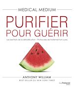 Télécharger le livre :  Medical Medium Purifier pour guérir - Les bienfaits de la détoxification - Protocoles de traitement