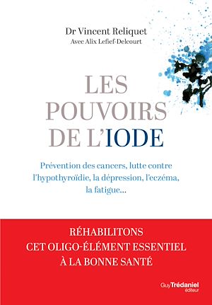 Téléchargez le livre :  Les pouvoirs de l'iode - Préventions des cancers, lutte contre l'hypothyroïdie, la dépression