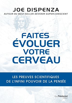 Téléchargez le livre :  Faites évoluer votre cerveau - Les preuves scientifiques de l'infini pouvoir de la pensée