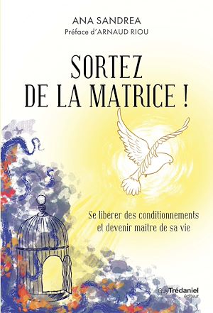 Téléchargez le livre :  Sortez de la matrice ! - Se libérer de ses conditionnements et devenir maître de sa vie