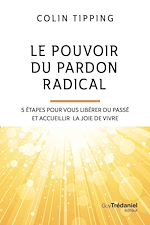 Télécharger le livre :  Le pouvoir du pardon radical - 5 étapes pour vous libérer du passé et accueillir la joie de vivre