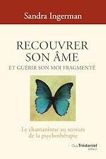 Télécharger le livre :  Recouvrer son âme et guérir son moi fragmenté - Le chamanisme au secours de la psychothérapie - 8ème édition