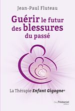 Télécharger le livre :  Guérir le futur des blessures du passé - La Thérapie Enfant Gigogne