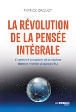 Télécharger le livre :  La révolution de la pensée intégrale - Comment prospérer et se réaliser dans le monde d'aujourd'hui