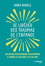Télécharger le livre :  Se libérer des traumas de l'enfance - Une méthode révolutionnaire pour reprendre le contrôle de son esprit et de son corps