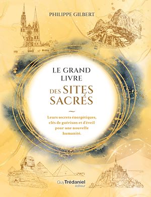 Téléchargez le livre :  Le Grand Livre des Sites Sacrés - Leurs secrets énergétiques, clés de guérison et d'éveil pour une nouvelle humanité