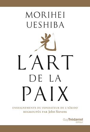 Téléchargez le livre :  L'Art de la Paix - Enseignements du fondateur de l'Aïkido