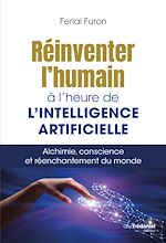 Download this eBook Réinventer l'humain à l'heure de l'intelligence artificielle - Alchimie, conscience et réenchantement du monde
