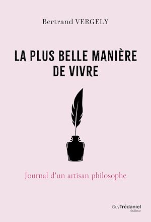 Téléchargez le livre :  LA PLUS BELLE MANIÈRE DE VIVRE - Journal d'un artisan philosophe