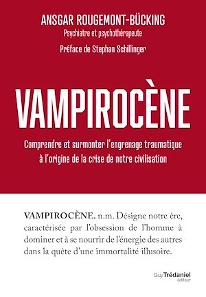 Download the eBook: Vampirocène - Comprendre et surmonter l'engrenage traumatique à l'origine de la crise de notre civilisation