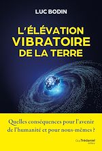 Download this eBook L'élévation vibratoire de la Terre - Quelles conséquences pour l'avenir de l'humanité et pour nous-mêmes ?