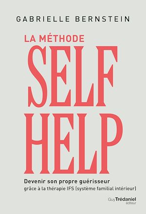 Téléchargez le livre :  La méthode Self Help - Devenir son propre guérisseur grâce à la thérapie IFS (Système Familial Intérieur)