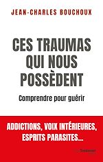 Télécharger le livre :  Ces traumas qui nous possèdent - Comprendre pour guérir
