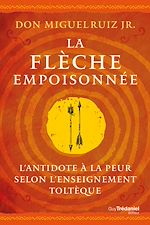 Download this eBook La flèche empoisonnée - L'antidote à la peur selon l'enseignement toltèque